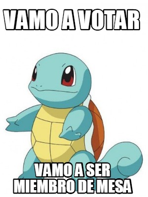 Meme Creator Funny Vamo A Votar Vamo A Ser Miembro De Mesa Meme