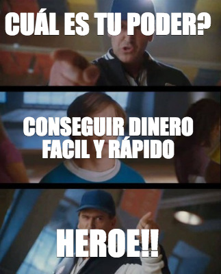 Meme Creator Funny Cu L Es Tu Poder Heroe Conseguir Dinero Facil Y