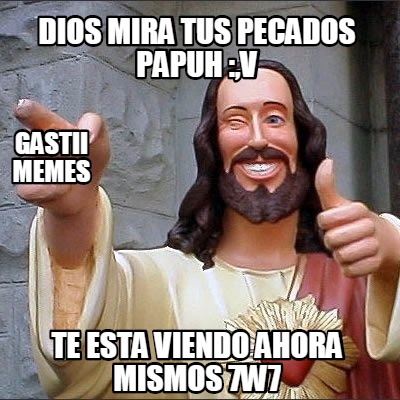 Meme Creator Funny Dios Mira Tus Pecados Papuh V Te Esta Viendo