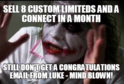 Meme Creator Funny Sell 8 Custom Limiteds And A Connect In A Month