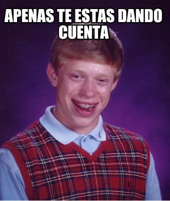 Meme Creator Funny Apenas Te Estas Dando Cuenta Meme Generator At