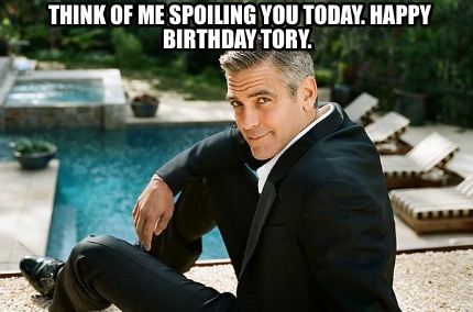 Meme Creator Funny Think Of Me Spoiling You Today Happy Birthday