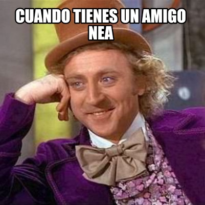 Meme Creator Funny Cuando Tienes Un Amigo Nea Meme Generator At