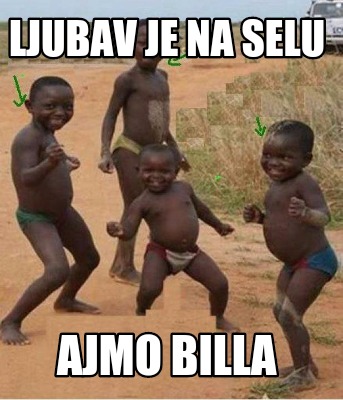 Meme Creator Funny Ljubav Je Na Selu Ajmo Billa Meme Generator At