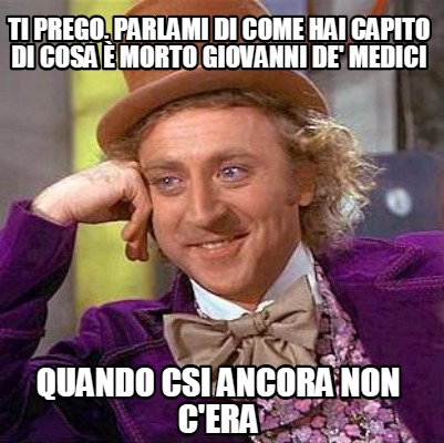 Meme Creator Funny ti prego parlami di come hai capito di cosa è