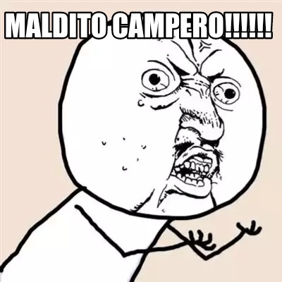 Meme Creator Funny MALDITO CAMPERO Meme Generator At