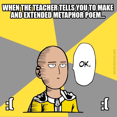 meme metaphor when sleep memes tired tells extended poem teacher make face funny memecreator creator cant