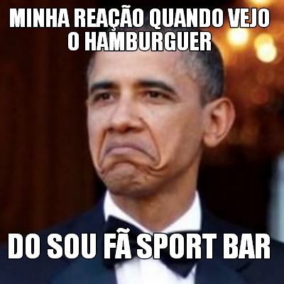 Meme Creator Funny minha reação quando vejo o hamburguer do sou fã