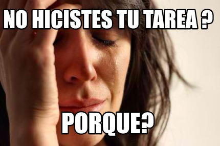 Meme Creator Funny No Hicistes Tu Tarea Porque Meme Generator At