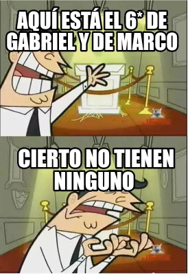 Meme Creator Funny Aquí está el 6 de Gabriel y de Marco Cierto no