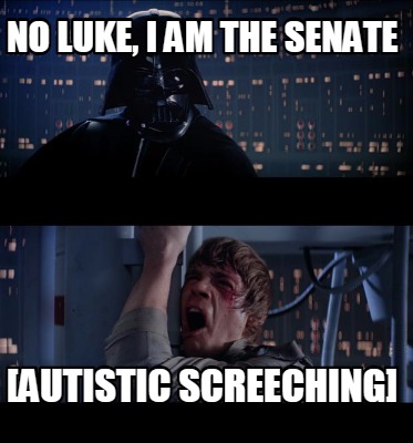 no-luke-i-am-the-senate-autistic-screeching
