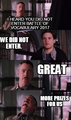 Meme Creator - Funny I Heard You Did Not Enter Battle Of Vocabulary 