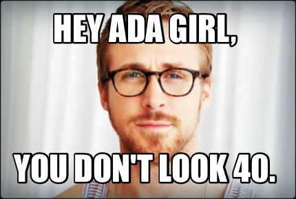 Meme Creator Funny Hey Ada Girl You Don T Look Meme Generator At