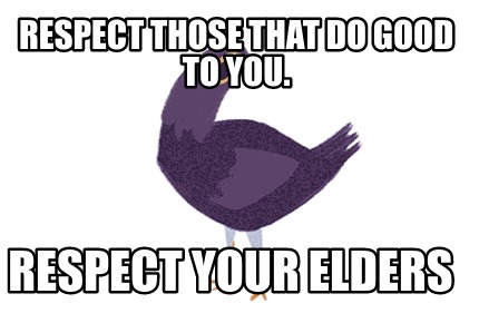 respect elders meme memecreator those good