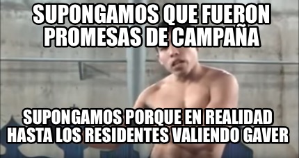 Meme Creator Funny Supongamos que fueron promesas de campaña