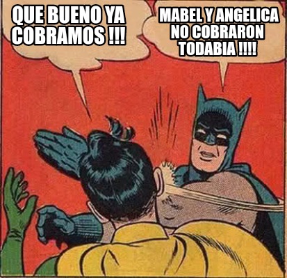 Meme Creator Funny Que Bueno Ya Cobramos Mabel Y Angelica No