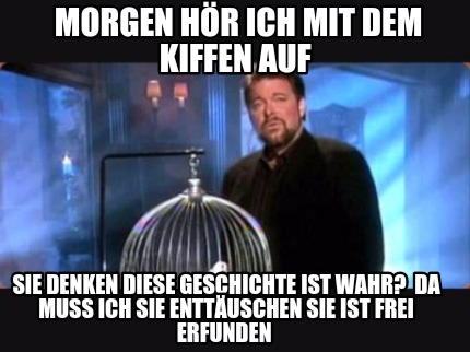 Meme Creator Funny Morgen hör ich mit dem kiffen auf Sie denken diese