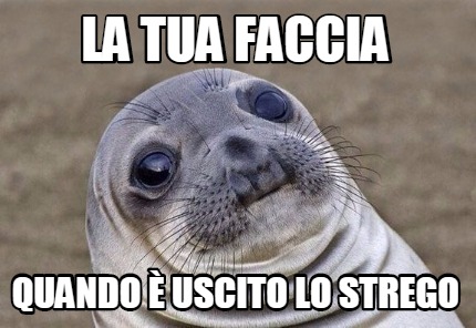 Meme Creator Funny La Tua Faccia Quando Uscito Lo Strego Meme