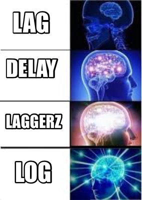 Meme Creator Funny LAG DELAY LAGGERZ LOG Meme Generator At