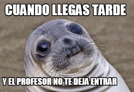 Meme Creator Funny Cuando Llegas Tarde Y El Profesor No Te Deja