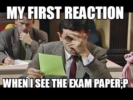 my-first-reaction-when-i-see-the-exam-paperp