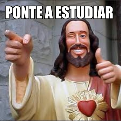 Meme Creator Funny Ponte A Estudiar Meme Generator At MemeCreator Org