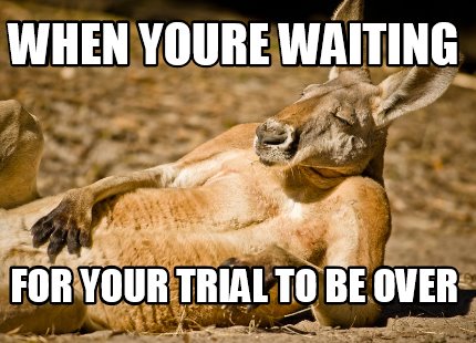 Meme Creator Funny When Youre Waiting For Your Trial To Be Over Meme