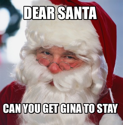 Meme Creator Funny Dear Santa Can You Get Gina To Stay Meme Generator At MemeCreator Org