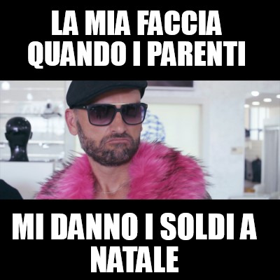 Meme Creator Funny La Mia Faccia Quando I Parenti Mi Danno I Soldi A