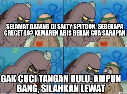 Meme Creator Funny Selamat Datang Di Salty Spitoon Seberapa Greget