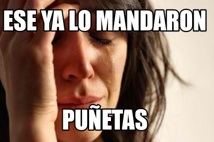 Meme Creator Funny ESE YA LO MANDARON PuñEtas Meme Generator at