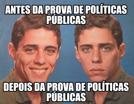 Meme Creator Funny Antes da prova de políticas públicas Depois da