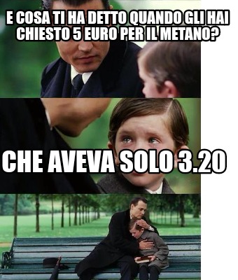 Meme Creator Funny E Cosa Ti Ha Detto Quando Gli Hai Chiesto 5 Euro