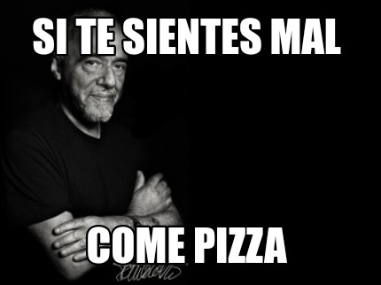 Meme Creator Funny Si Te Sientes Mal Come Pizza Meme Generator At