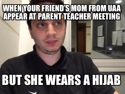 Meme Creator Funny When Your Friends Mom From Uaa Appear At Parent