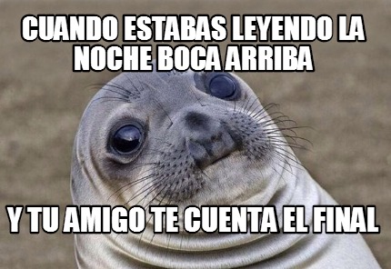 Meme Creator Funny Cuando Estabas Leyendo La Noche Boca Arriba Y Tu