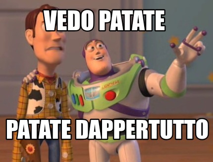 Meme Creator Funny Vedo Patate Patate Dappertutto Meme Generator At