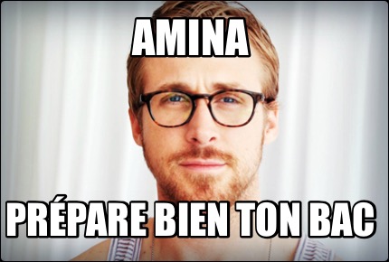 Meme Creator Funny Amina Prépare bien ton bac Meme Generator at