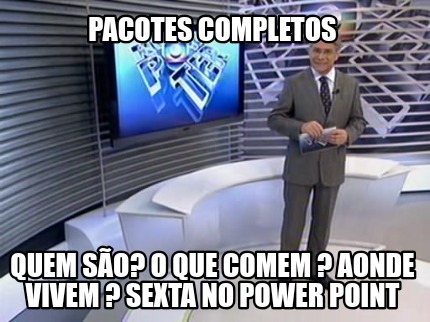 Meme Creator Funny Pacotes Completos Quem S O O Que Comem Aonde