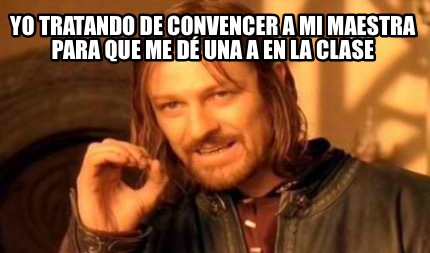 Meme Creator Funny Yo Tratando De Convencer A Mi Maestra Para Que Me