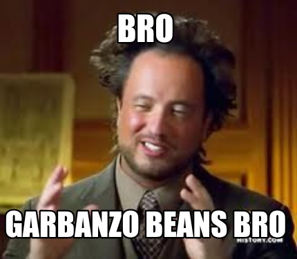 Meme Creator Funny Bro Garbanzo Beans Bro Meme Generator At