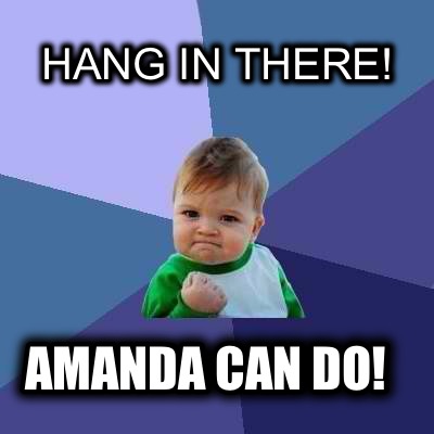 Meme Creator Funny Hang In There Amanda Can Do Meme Generator At