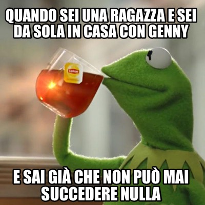 Meme Creator Funny Quando Sei Una Ragazza E Sei Da Sola In Casa Con