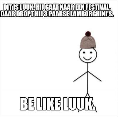 Meme Creator Funny Dit Is Luuk Hij Gaat Naar Een Festival Daar