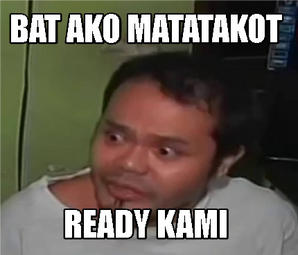 Meme Creator Funny Bat Ako Matatakot Ready Kami Meme Generator At