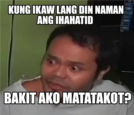 Meme Creator Funny Kung Ikaw Lang Din Naman Ang Ihahatid Bakit Ako