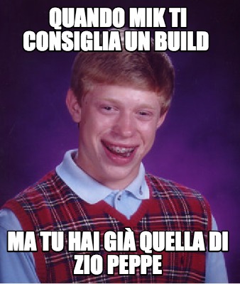 Meme Creator Funny Quando Mik Ti Consiglia Un Build Ma Tu Hai Gi