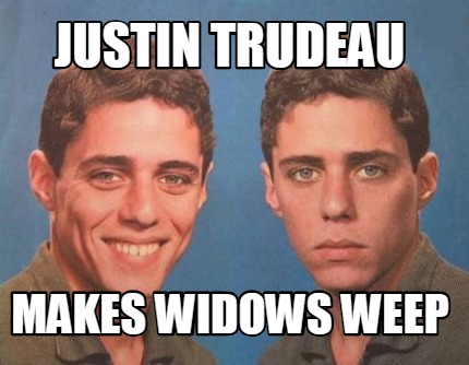 Meme Creator Funny Justin Trudeau Makes Widows Weep Meme Generator At