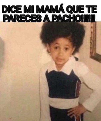 Meme Creator Funny Dice mi Mamá que te pareces a Pacho Meme