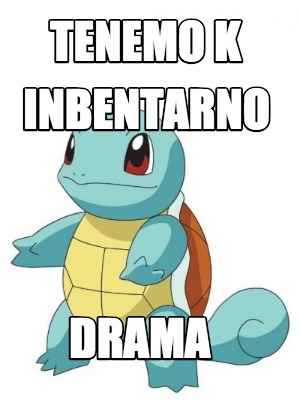 Meme Creator Funny TENEMO K INBENTARNO DRAMA Meme Generator At